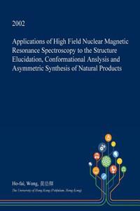 Applications of High Field Nuclear Magnetic Resonance Spectroscopy to the Structure Elucidation, Conformational Anslysis and Asymmetric Synthesis of Natural Products
