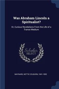 Was Abraham Lincoln a Spiritualist?