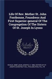 Life Of Rev. Mother St. John Fontbonne, Foundress And First Superior-general Of The Congregation Of The Sisters Of St. Joseph In Lyons