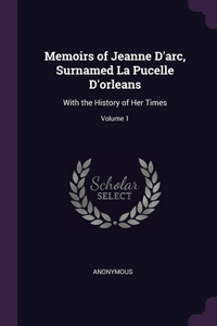 Memoirs of Jeanne D'arc, Surnamed La Pucelle D'orleans