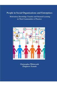 People in Social Organisations and Enterprises. Motivation, Knowledge Transfer and Situated Learning in Their Communities of Practice