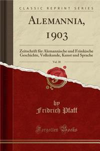 Alemannia, 1903, Vol. 30: Zeitschrift FÃ¼r Alemannische Und FrÃ¤nkische Geschichte, Volkskunde, Kunst Und Sprache (Classic Reprint)