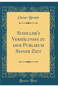 Schiller's Verhï¿½ltniss Zu Dem Publikum Seiner Zeit (Classic Reprint)