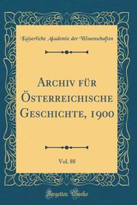 Archiv Für Österreichische Geschichte, 1900, Vol. 88 (Classic Reprint)