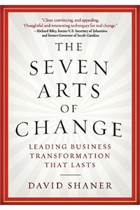 Seven Arts of Change: Leading Business Transformation That Lasts