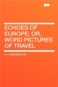 Echoes of Europe; Or, Word Pictures of Travel