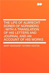 The Life of Albrecht Dürer of Nürnberg