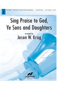 Sing Praise To God, Ye Sons and Daughters