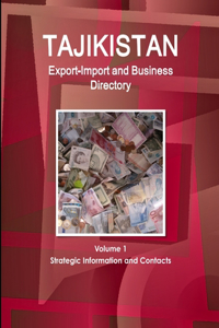Tajikistan Export-Import and Business Directory Volume 1 Strategic Information and Contacts