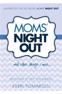 Moms' Night Out and Other Things I Miss: Devotions to Help You Survive: Devotions to Help You Survive!