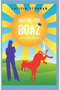 Waiting for Boaz Don't Settle With A...