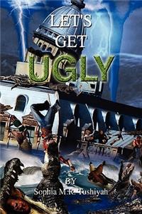 Let's Get Ugly