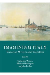 Imagining Italy: Victorian Writers and Travellers