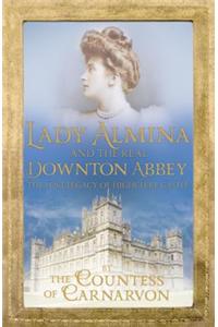 Lady Almina and the Real Downton Abbey