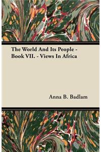 The World And Its People - Book VII. - Views In Africa