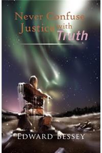 Never Confuse Justice with Truth
