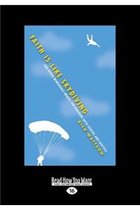 Faith Is Like Skydiving: And Other Memorable Images for Dialogue with Seekers and Skeptics (Large Print 16pt)
