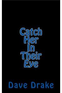 Catch Her In Their Eye