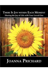 There is Joy Within Each Moment