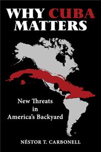 Why Cuba Matters: New Threats in America's Backyard