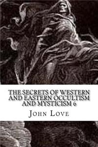 The Secrets of Western and Eastern Occultism and Mysticism 6: Humanities Oversoul and the Fate for Humanity and the World