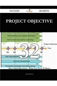 Project Objective 32 Success Secrets - 32 Most Asked Questions on Project Objective - What You Need to Know