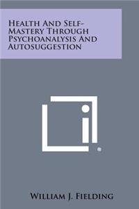 Health and Self-Mastery Through Psychoanalysis and Autosuggestion