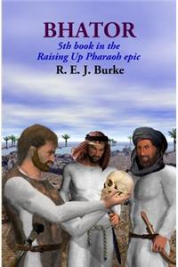 Bhator: 5th book in the Raising Up Pharaoh epic