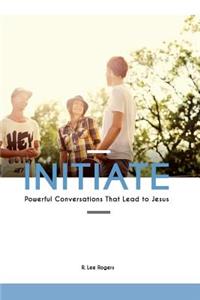 Initiate: Powerful Conversations That Lead To Jesus