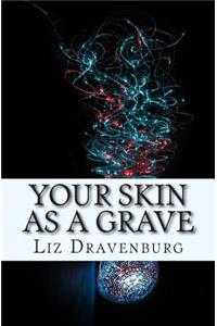 Your Skin as a Grave