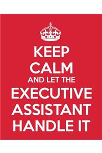 Keep Calm And Let The Executive Assistant Handle It