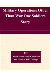 Military Operations Other Than War One Soldiers Story