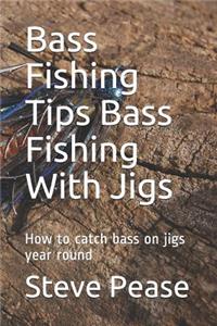 Bass Fishing Tips Bass Fishing With Jigs