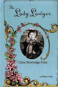 Lady Lawyer, Clara Shortridge Foltz