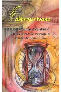 La Grande Aventure. Guide pour le voyage à Rome de Sandrine
