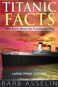 Titanic Facts (Large Print): 201+ Facts About the Unsinkable Ship