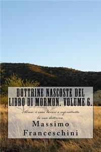 Dottrine nascoste del libro di Mormon. Volume 6.