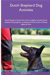 Dutch Shepherd Dog Activities Dutch Shepherd Dog Tricks, Games & Agility. Includes: Dutch Shepherd Dog Beginner to Advanced Tricks, Series of Games, Agility and More