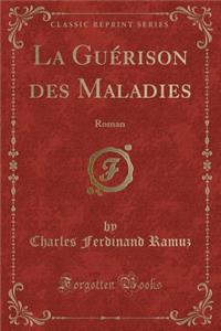 La GuÃ©rison Des Maladies: Roman (Classic Reprint)