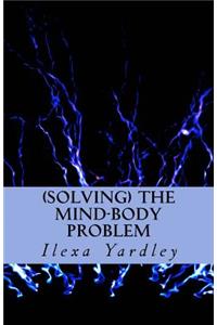 Solving the Mind-Body Problem