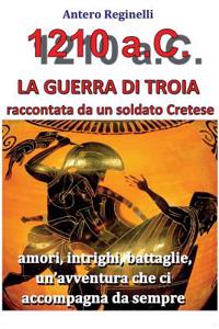 1210 A.C. La Guerra Di Troia Raccontata Da Un Soldato Cretese