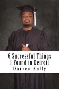 6 Successful Things I Found in Detroit