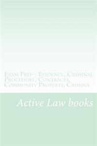 Exam Prep - Evidence, Criminal Procedure, Contracts, Community Property, Crimina