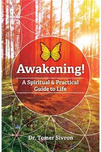 Awakening! A spiritual and Practical Guide to Life