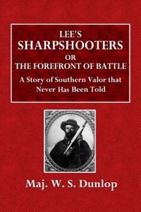 Lee's Sharpshooters; Or, the Forefront of Battle: A Story of Southern Valour That Never Has Been Told