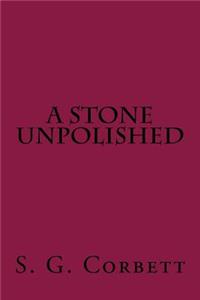 A Stone Unpolished