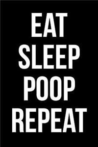 Eat Sleep Poop Repeat