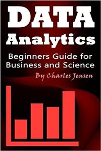 Data Analytics: Beginners Guide for Business and Science