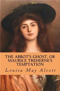The Abbot's Ghost, or Maurice Treherne's Temptation