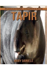 Tapir! An Educational Children's Book about Tapir with Fun Facts & Photos